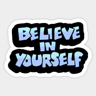 Believe in yourself because Sticker